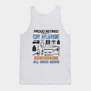 Proud retired er nurse Who would do it all over again Tank Top